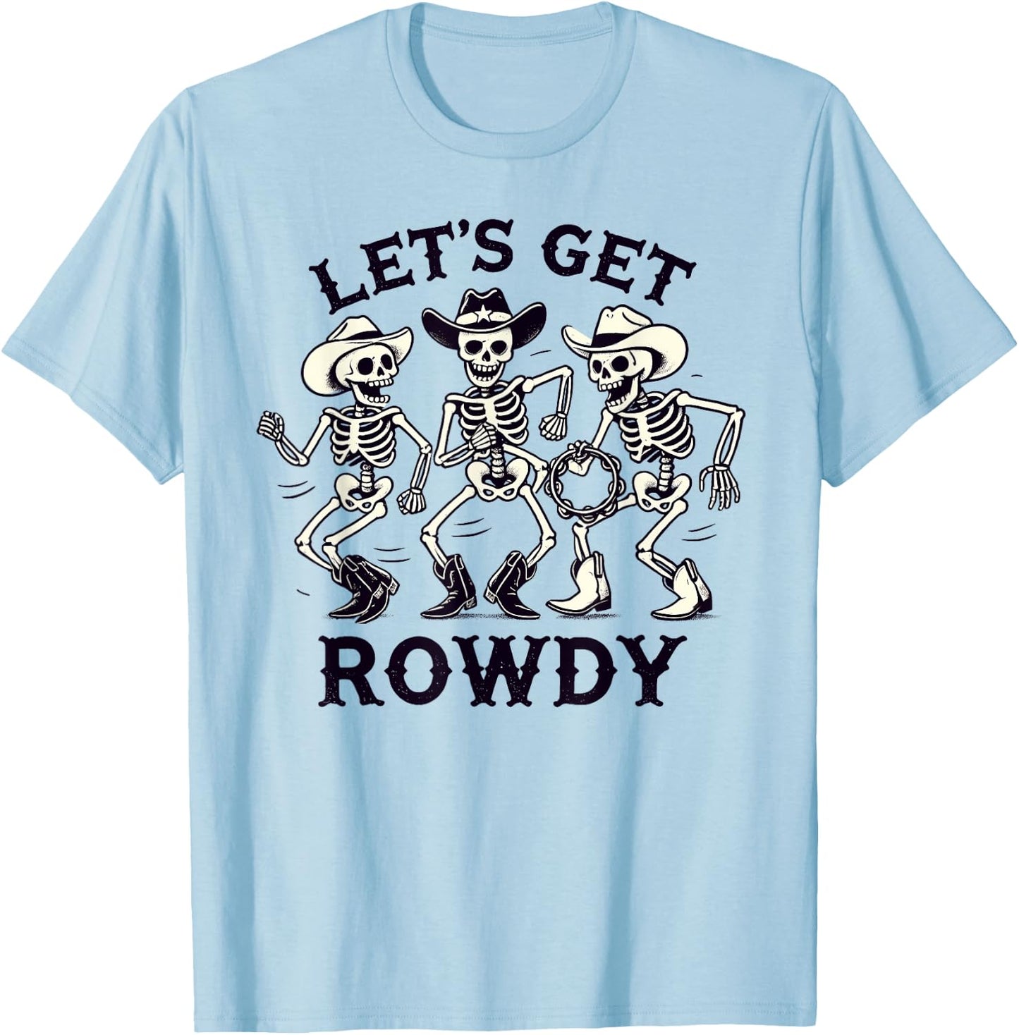 Funny Let's Get Rowdy Skeleton Band T-Shirt - T-Shirt | Light Blue