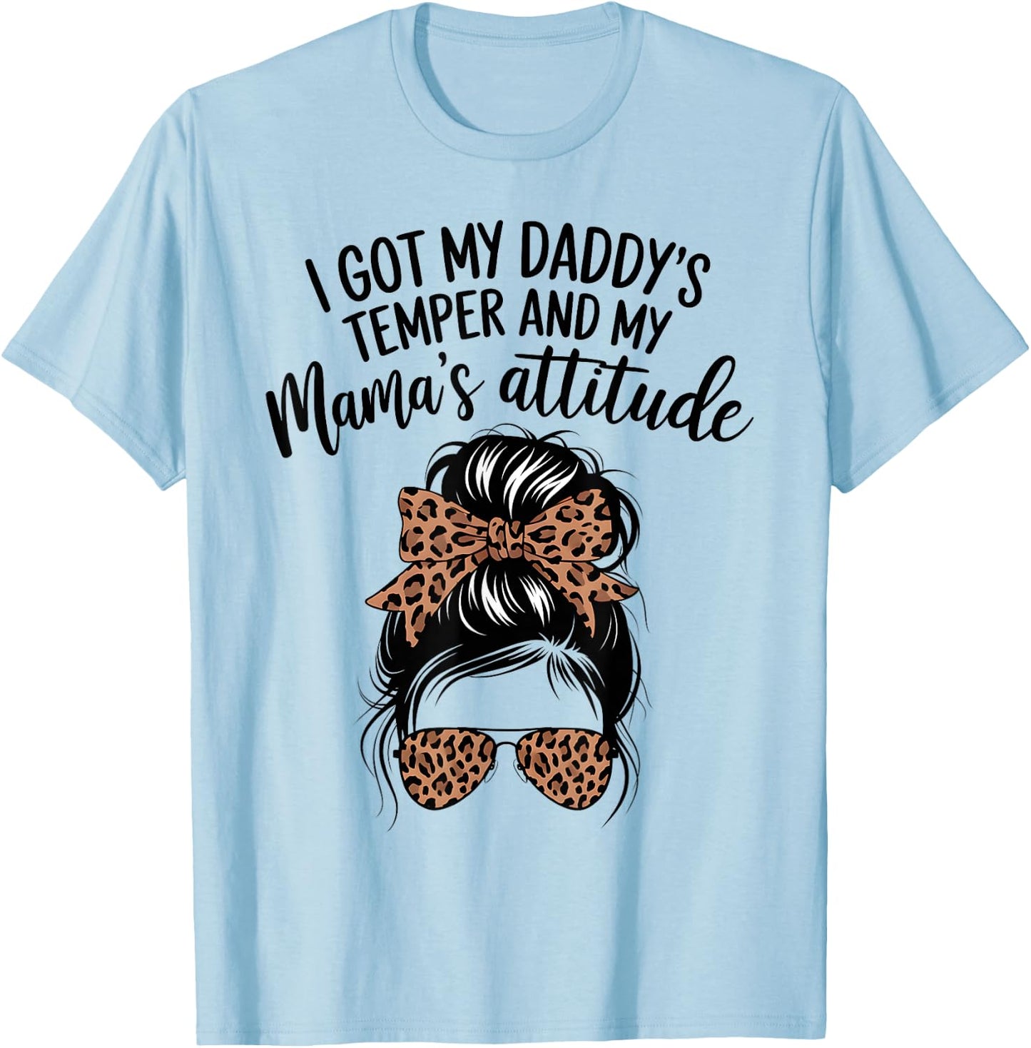 I Got My Daddy's Temper And My Mama's Attitude Parents Cool T-Shirt - T-Shirt | Light Blue