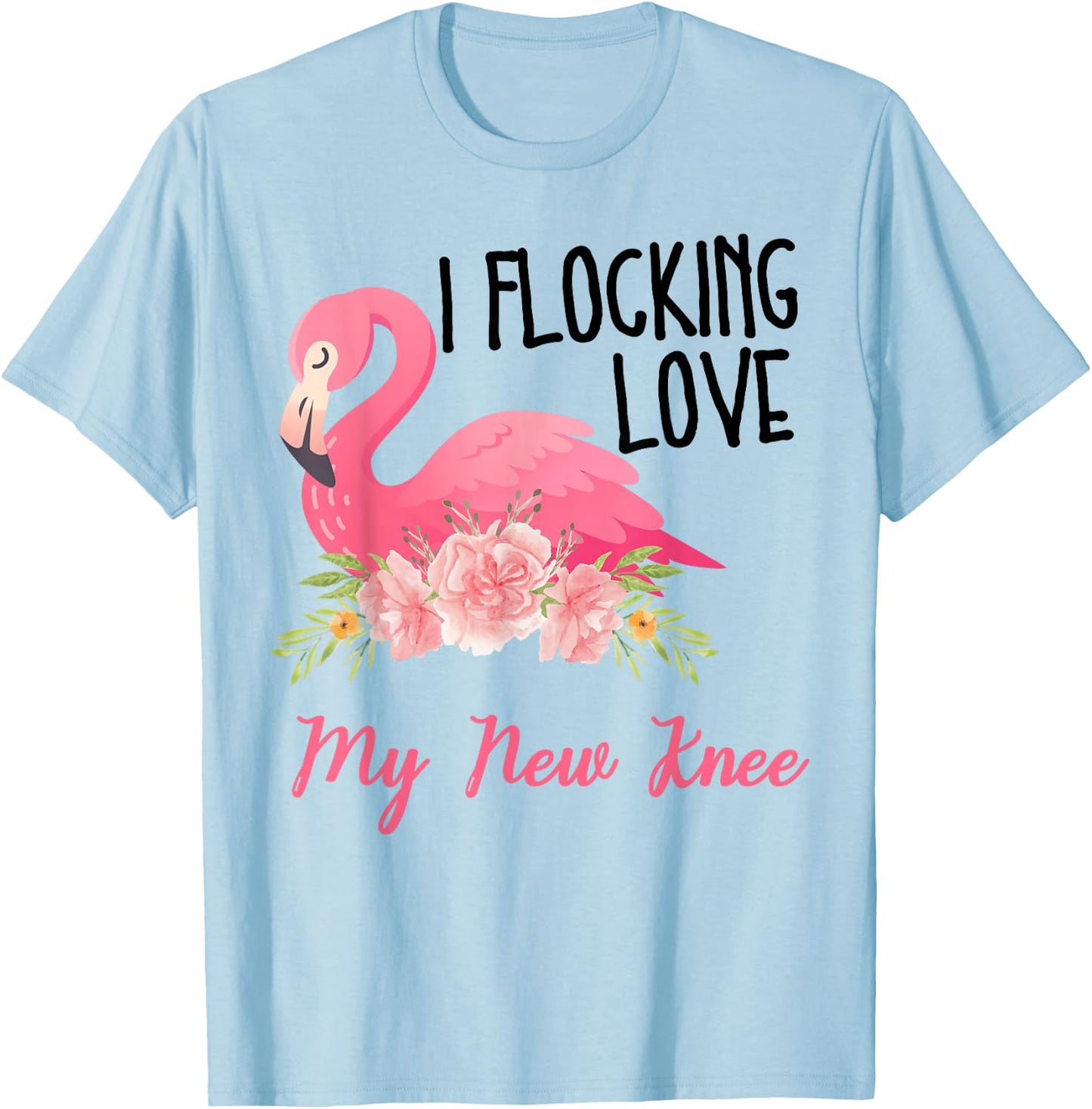 I Flocking Love My New Knee Funny Knee Surgery Flamingo T-Shirt - T-Shirt | Light Blue