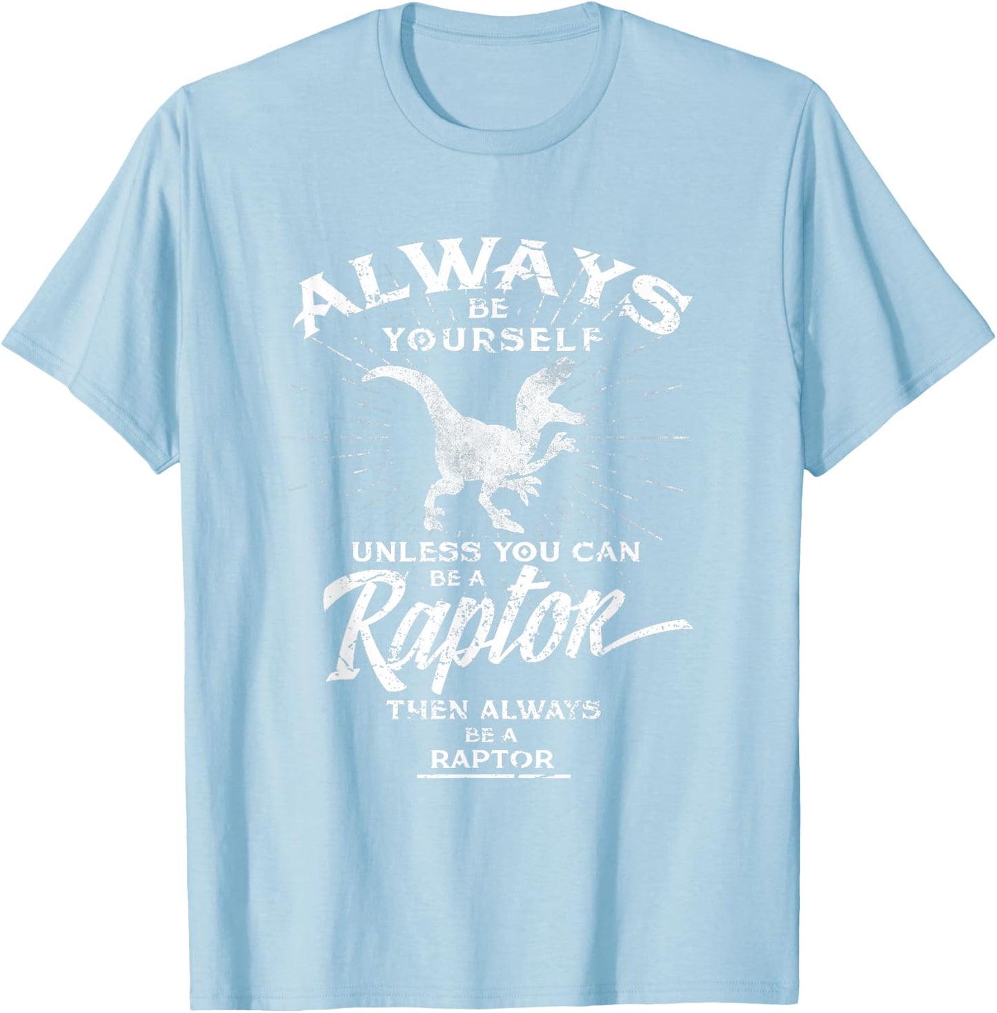 Always Be Yourself Be A Raptor Dinosaur Prehistory T-Shirt - T-Shirt | Light Blue