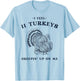 I Feel 11 Turkeys Creepin' up on Me Retro Thanksgiving T-Shirt - T-Shirt | Light Blue