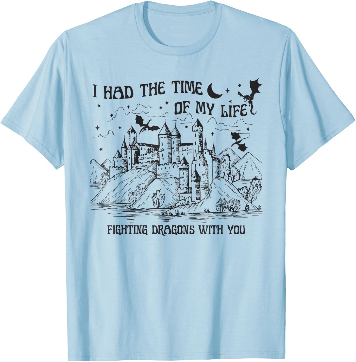 I Had The Time Of My Life Fighting Dragons With You Castle T-Shirt - T-Shirt | Light Blue