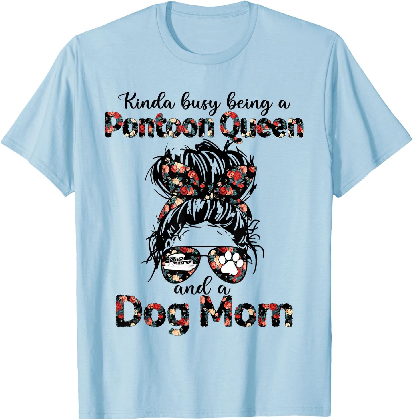 Kinda busy being a Pontoon queen and a dog mom T-Shirt - T-Shirt | Light Blue