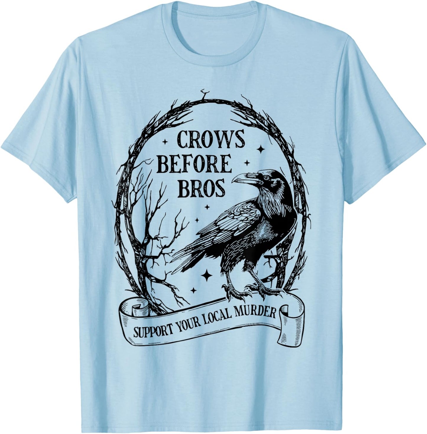 Crows Before Bros Support Your Local Murder Funny Halloween T-Shirt - T-Shirt | Light Blue