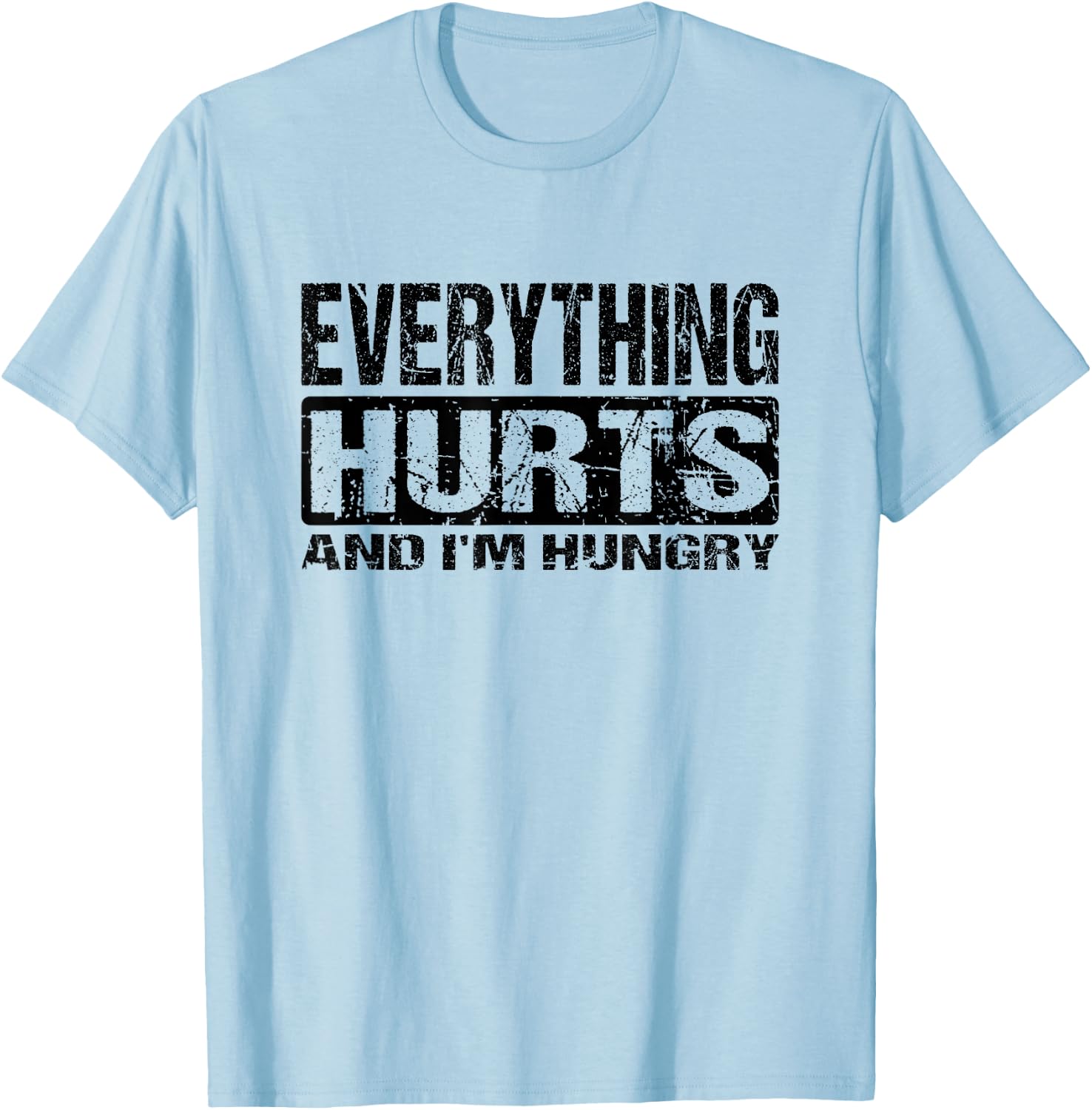 Everything Hurts and I'm Hungry - Funny Workout Joke T-Shirt - T-Shirt | Light Blue