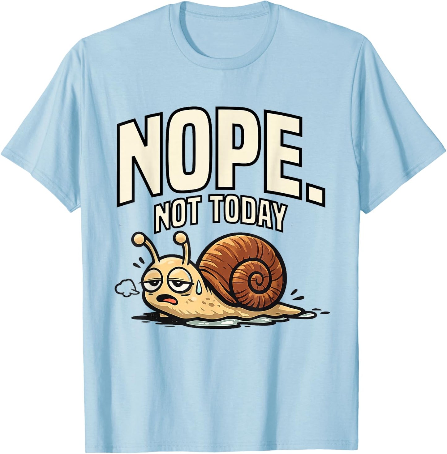 Funny Sarcastic Sayings Nope Not Today Funny Snail T-Shirt - T-Shirt | Light Blue