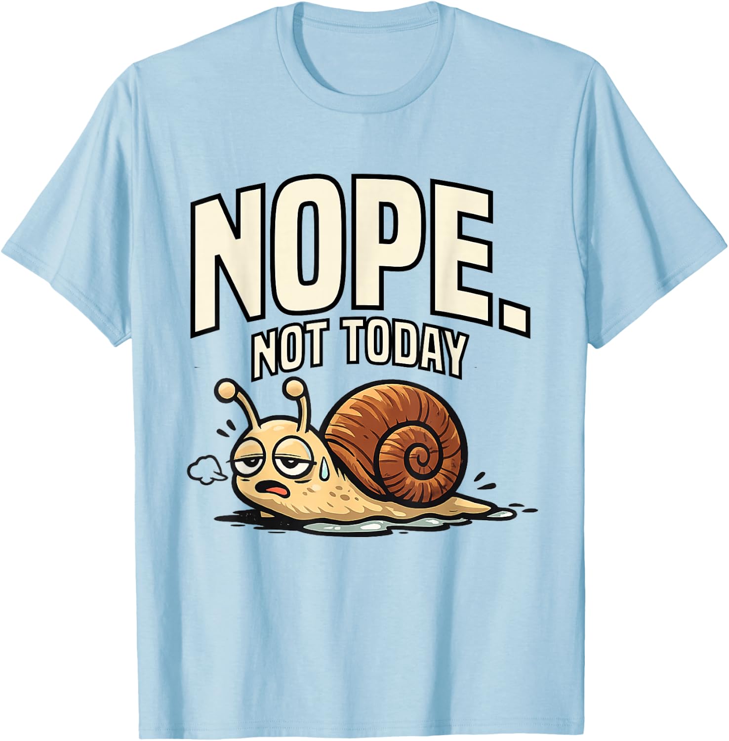 Funny Sarcastic Sayings Nope Not Today Funny Snail T-Shirt - T-Shirt | Light Blue
