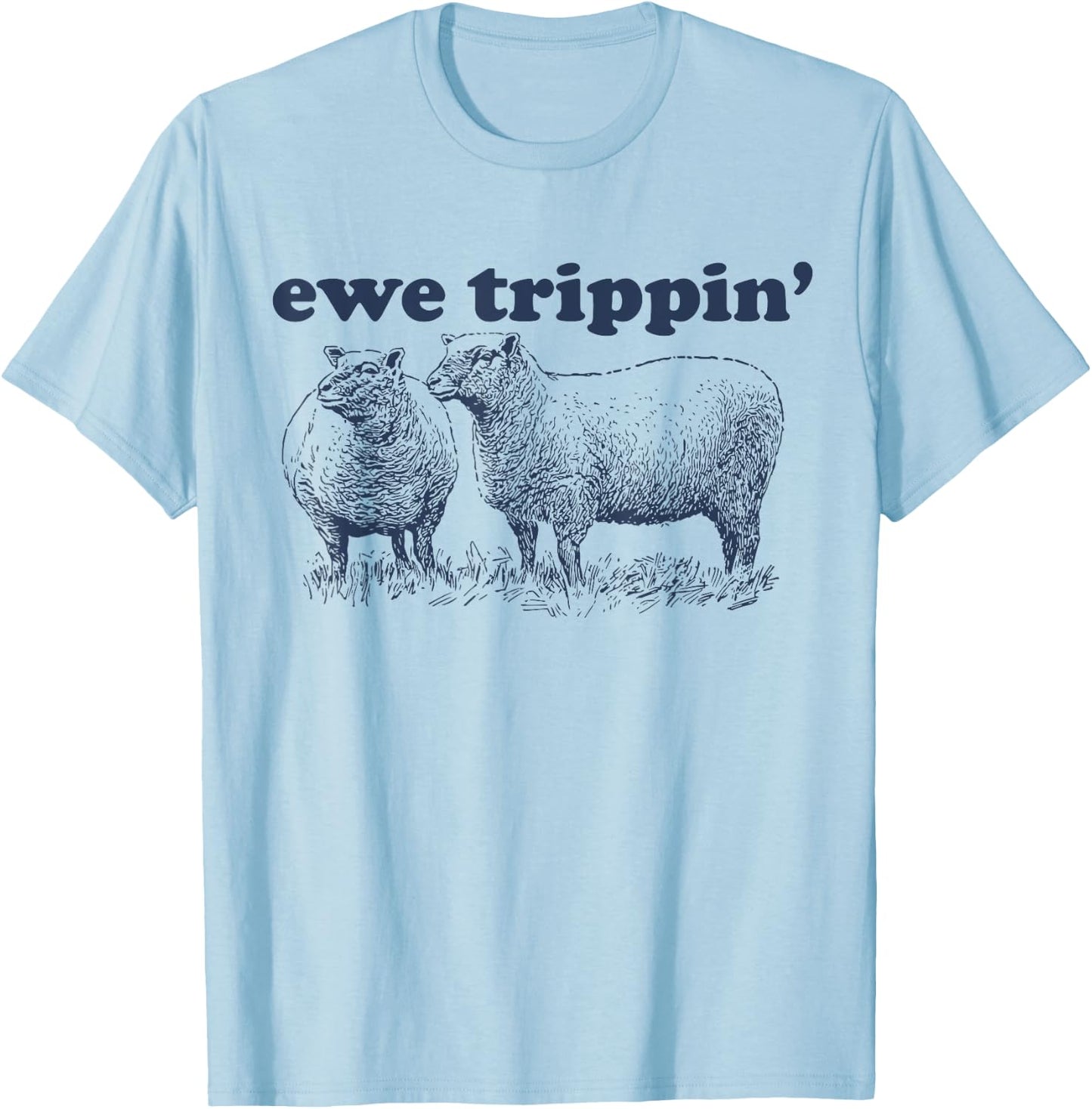 Sheep Farmer | Ewe Trippin | Funny Sheep Pun T-Shirt - T-Shirt | Light Blue