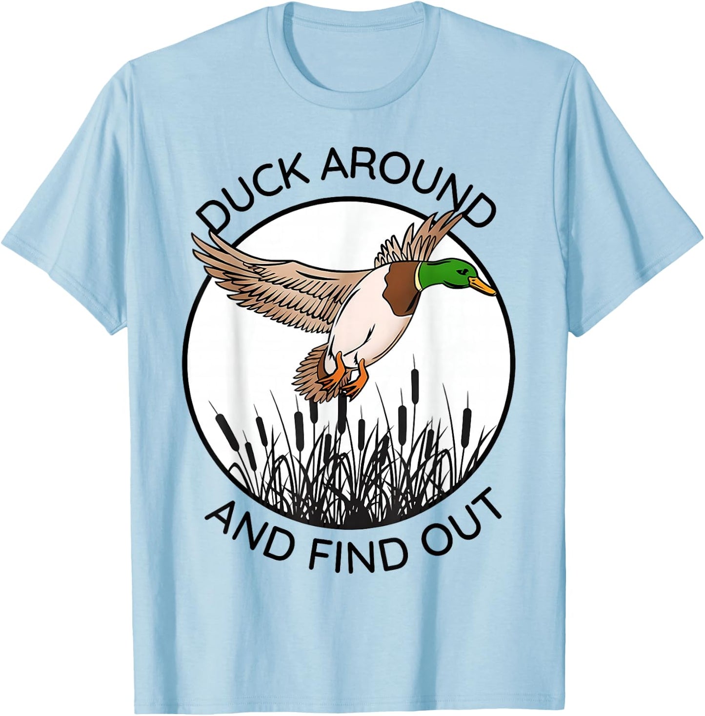 Duck Around And Find Out Funny Sarcastic Saying T-Shirt - T-Shirt | Light Blue