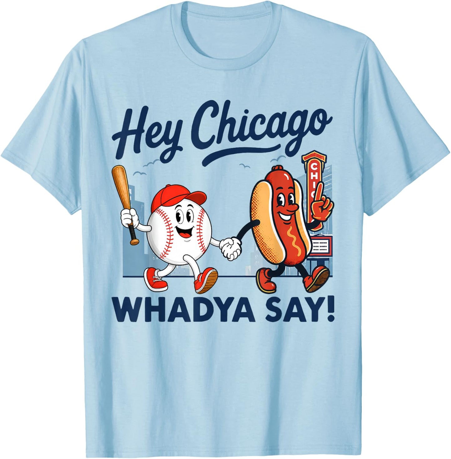 Hey Chicago Whadya Say Baseball and Hot Dog 4th of July T-Shirt - T-Shirt | Light Blue