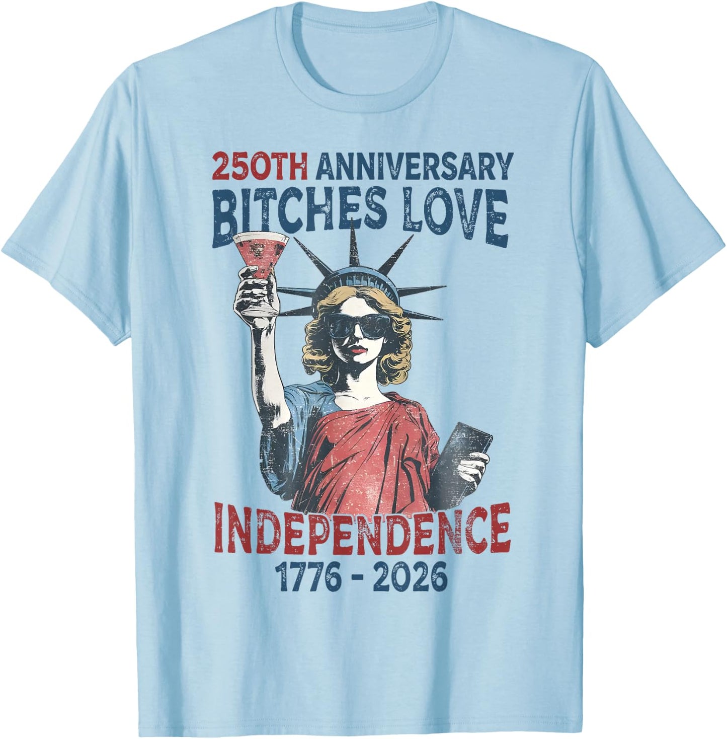 250th Anniversary Bitches Love Independence Day 4th of July T-Shirt - T-Shirt | Light Blue