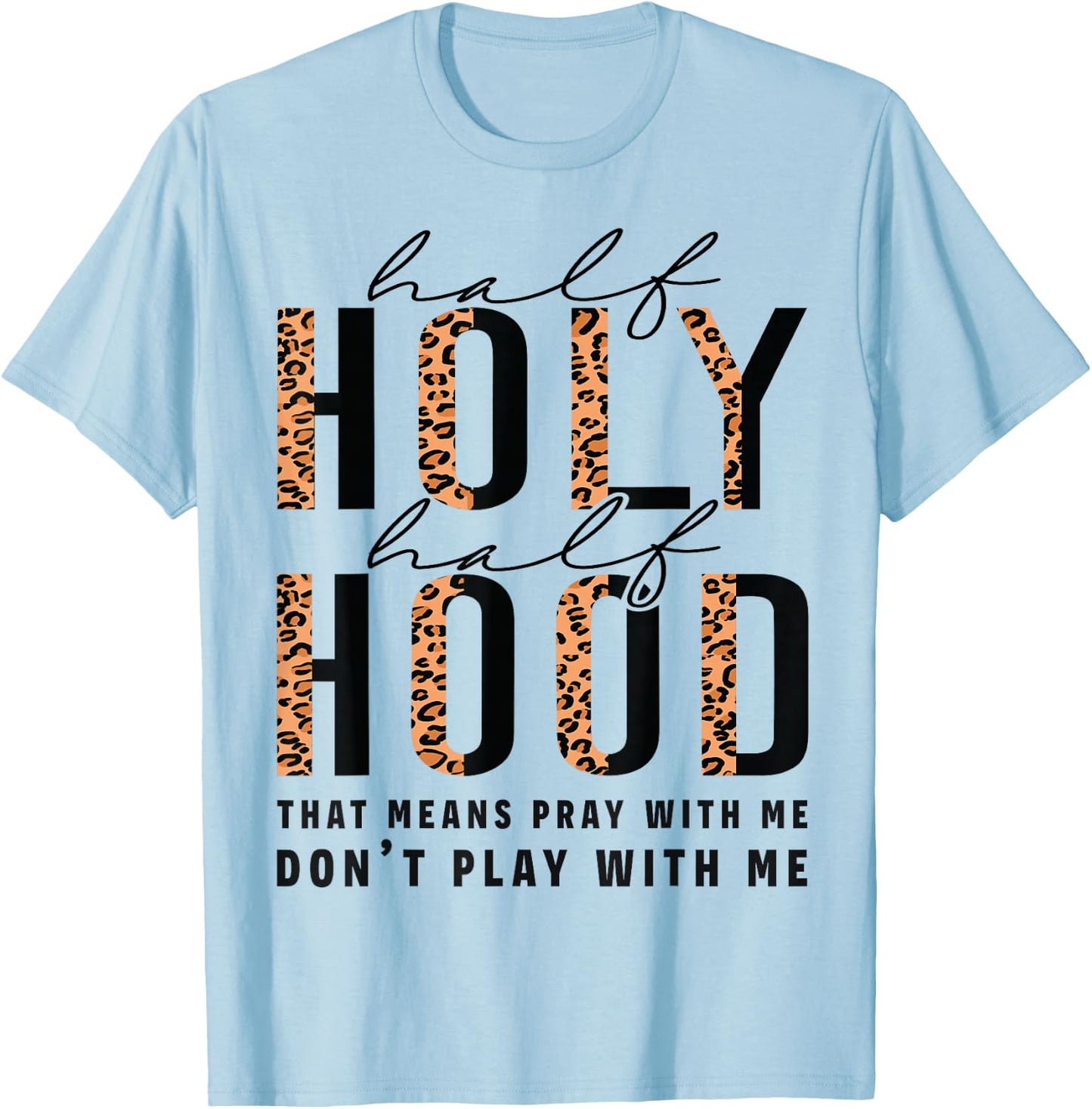Half Hood Half Holy Funny Christian Religious Leopard Cute T-Shirt - T-Shirt | Light Blue