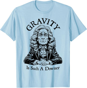 Gravity Is Such A Downer Sad Isaac Newton Physics Science T-Shirt - T-Shirt | Light Blue