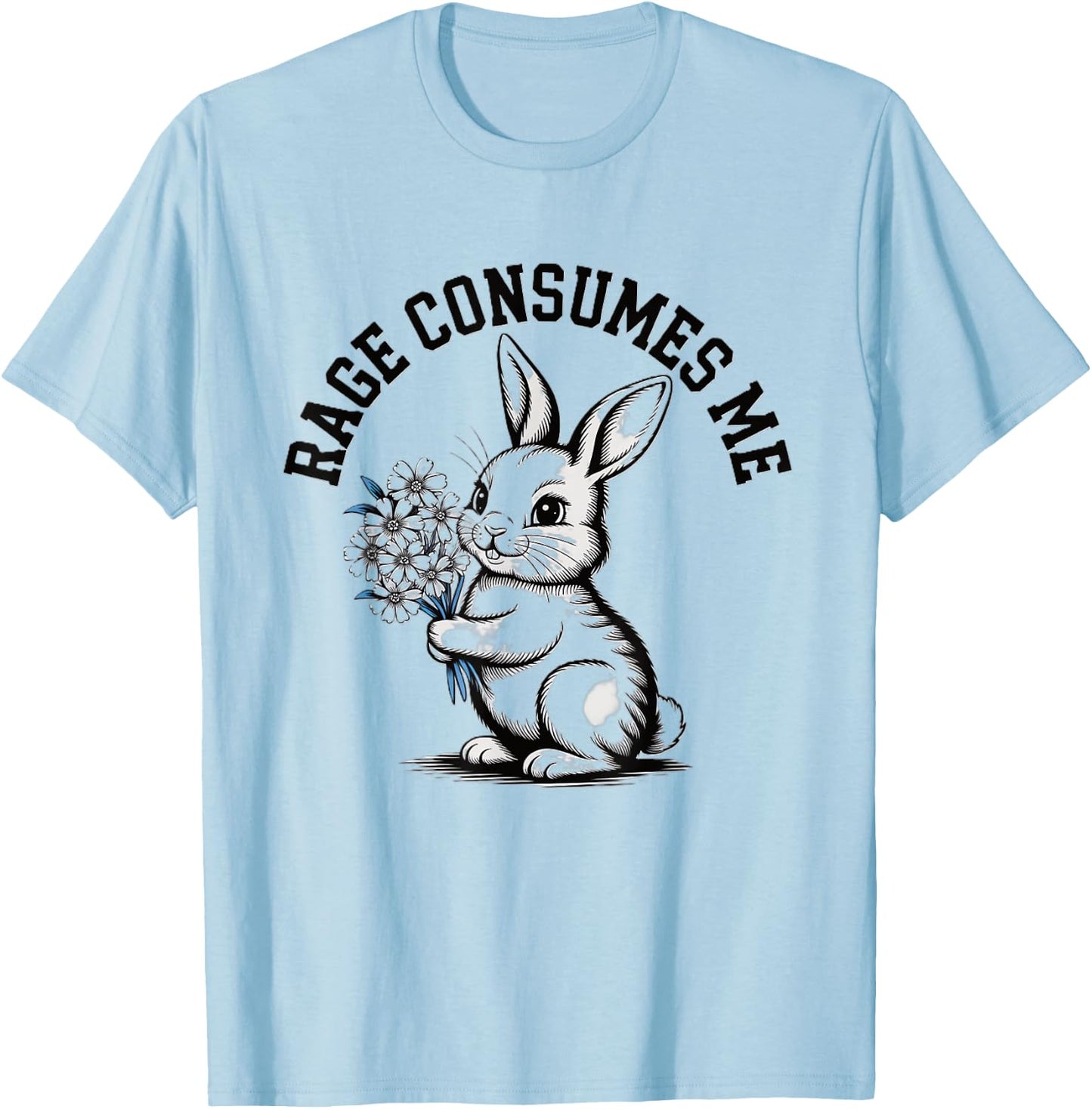 Rage Consumes Me Humorous Bunny With Flowers Meme Irony T-Shirt - T-Shirt | Light Blue