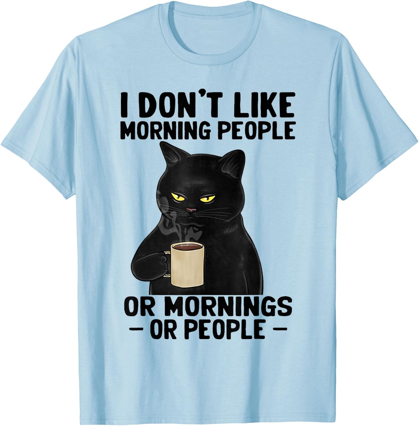 I Don't Like Morning People Or Mornings Or People T-Shirt - T-Shirt | Light Blue
