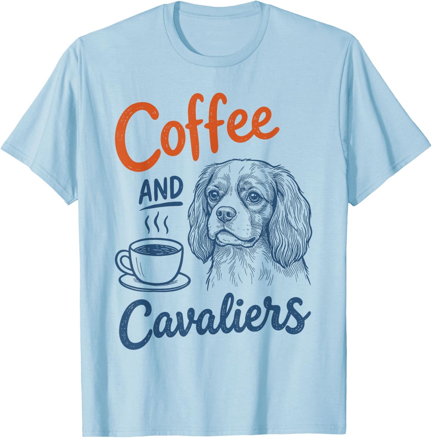 Coffee and Cavalier King Charles Spaniel Dog Owner Mom Dad T-Shirt - T-Shirt | Light Blue
