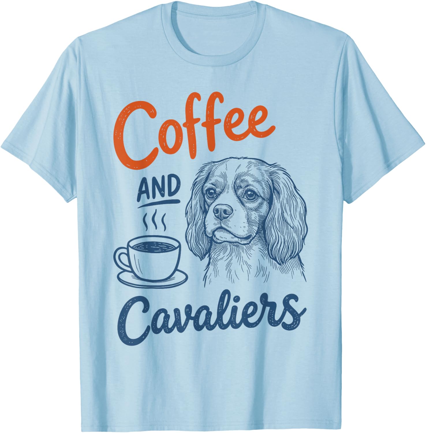 Coffee and Cavalier King Charles Spaniel Dog Owner Mom Dad T-Shirt - T-Shirt | Light Blue