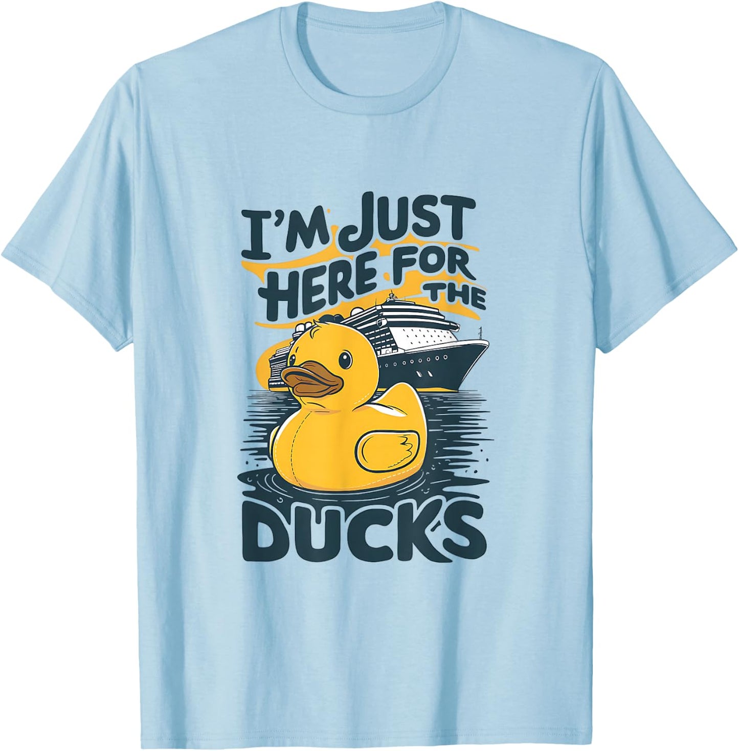 I'm just here for the ducks Cruise Funny Family Cruising T-Shirt - T-Shirt | Light Blue