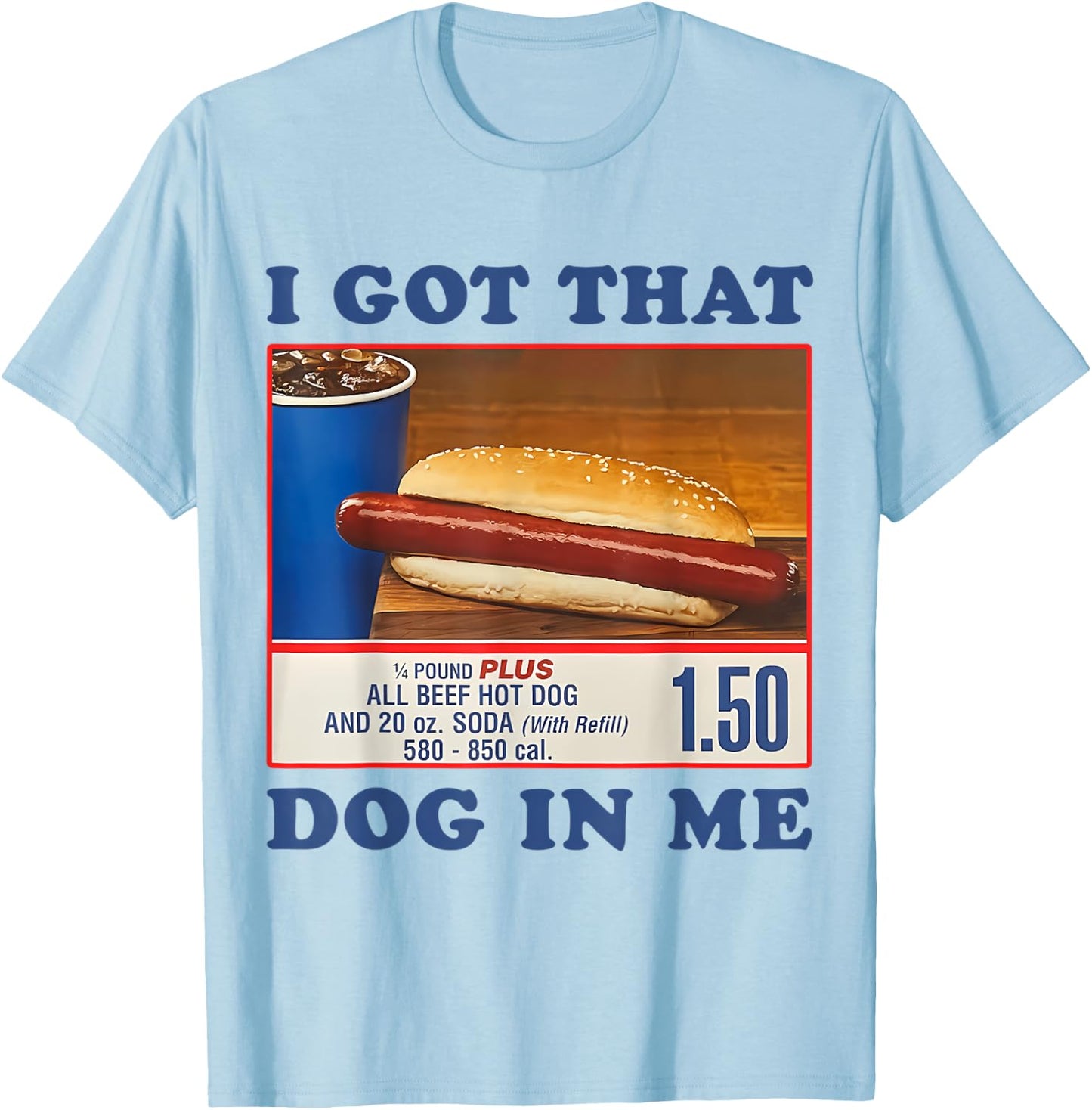 I Got That Dog In Me Funny Sayings Meme T-Shirt - T-Shirt | Light Blue