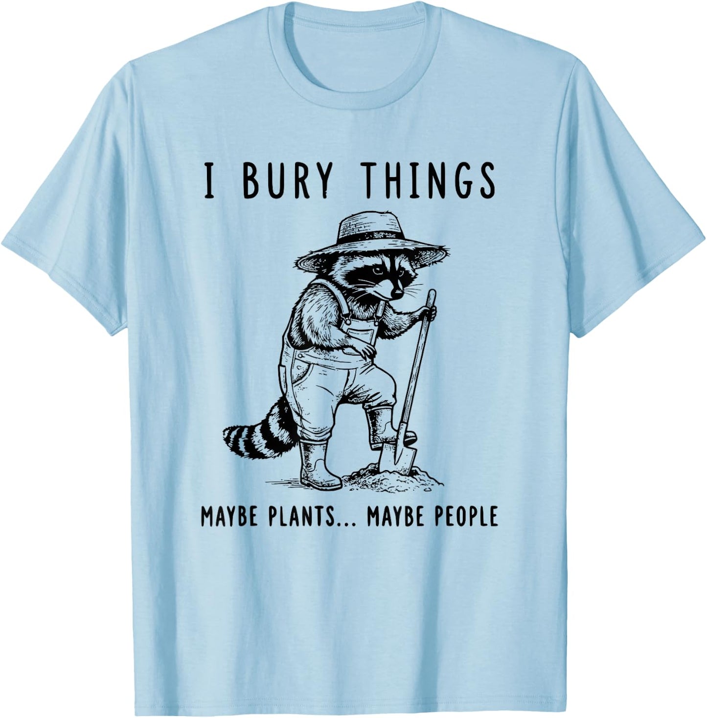 Raccoon I Bury Things Maybe Plants Maybe People Funny T-Shirt - T-Shirt | Light Blue