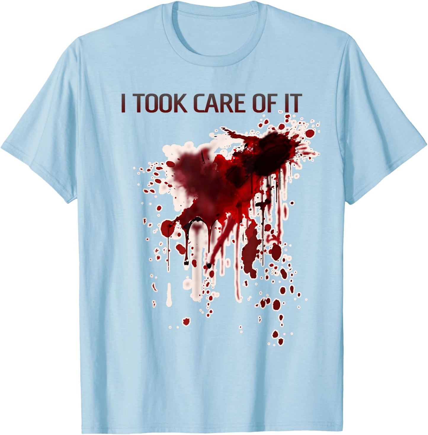 I Took Care Of It Bloody Shirt Blood Stained Horror Costume T-Shirt - T-Shirt | Light Blue