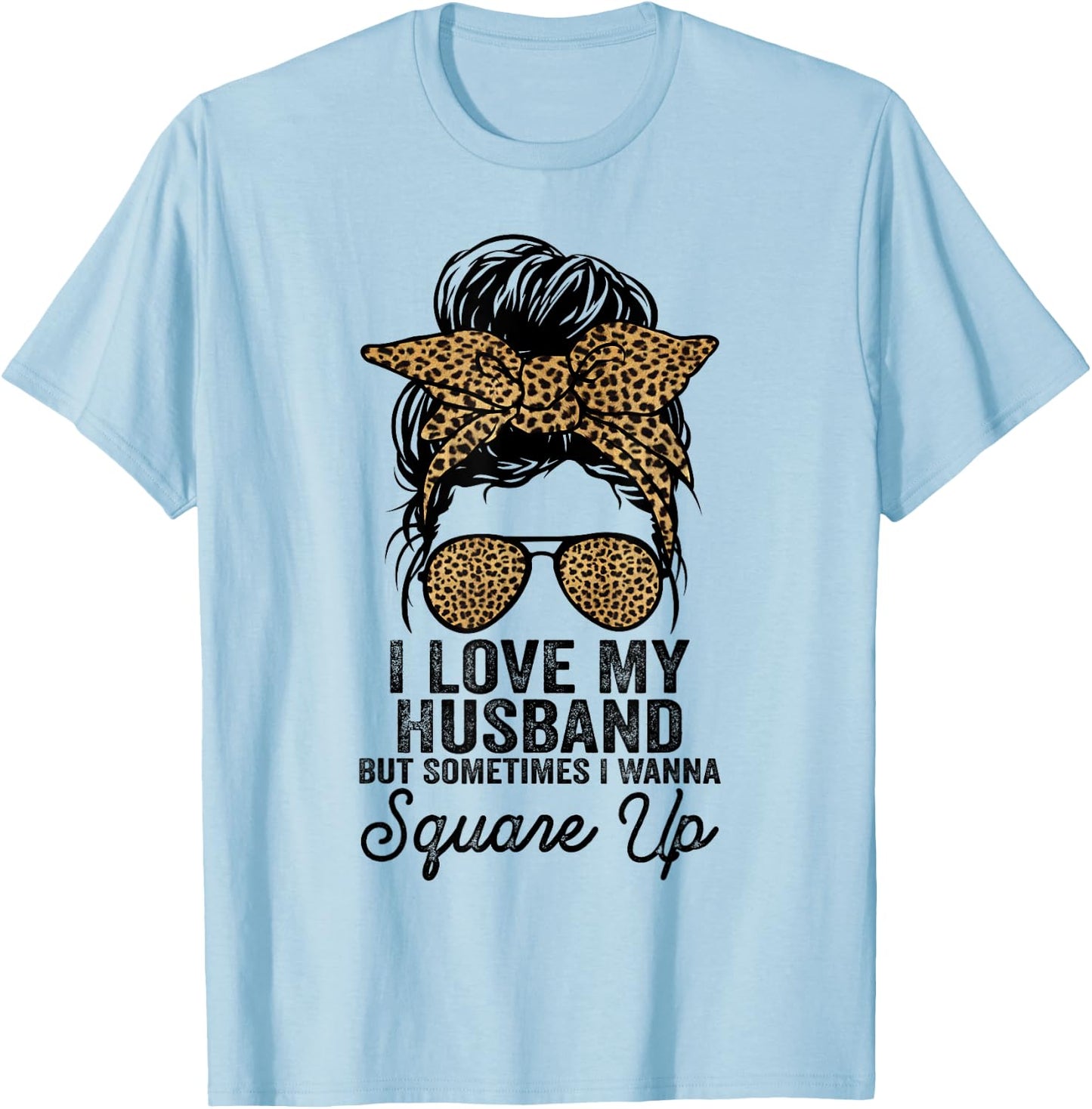 I Love My Husband But Sometimes I Wanna Square Up Funny Joke T-Shirt - T-Shirt | Light Blue