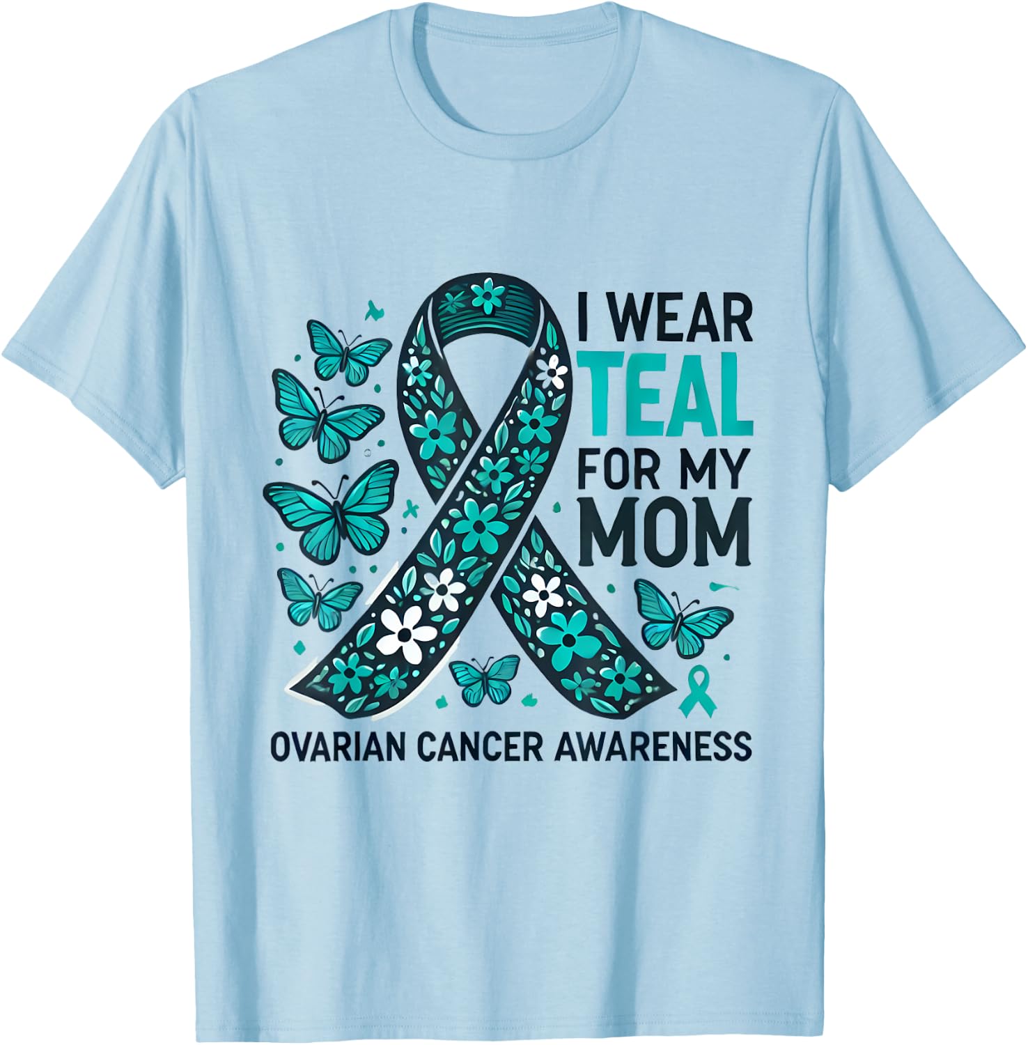 I Wear Teal for My Mom Ovarian Cancer Awareness Design T-Shirt - T-Shirt | Light Blue