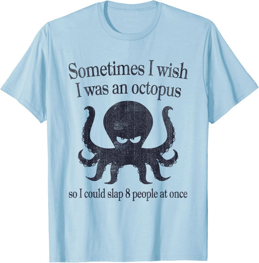 Sometimes I Wish I Was An Octopus Slap 8 People T-Shirt - T-Shirt | Light Blue