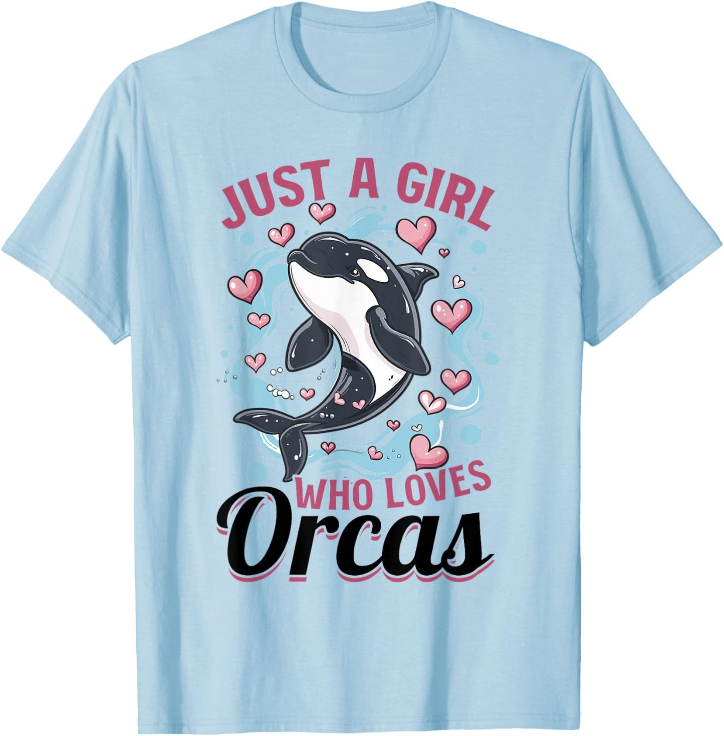 Funny Orca Animal Just a Girls who loves Orcas T-Shirt - T-Shirt | Light Blue