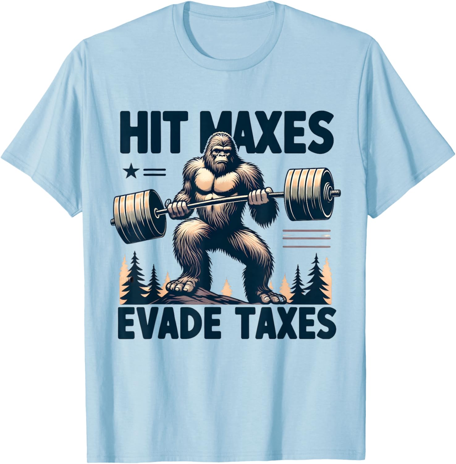 Bigfoot Gym Weightlifting Hit Maxes Evade Taxes Workout T-Shirt - T-Shirt | Light Blue