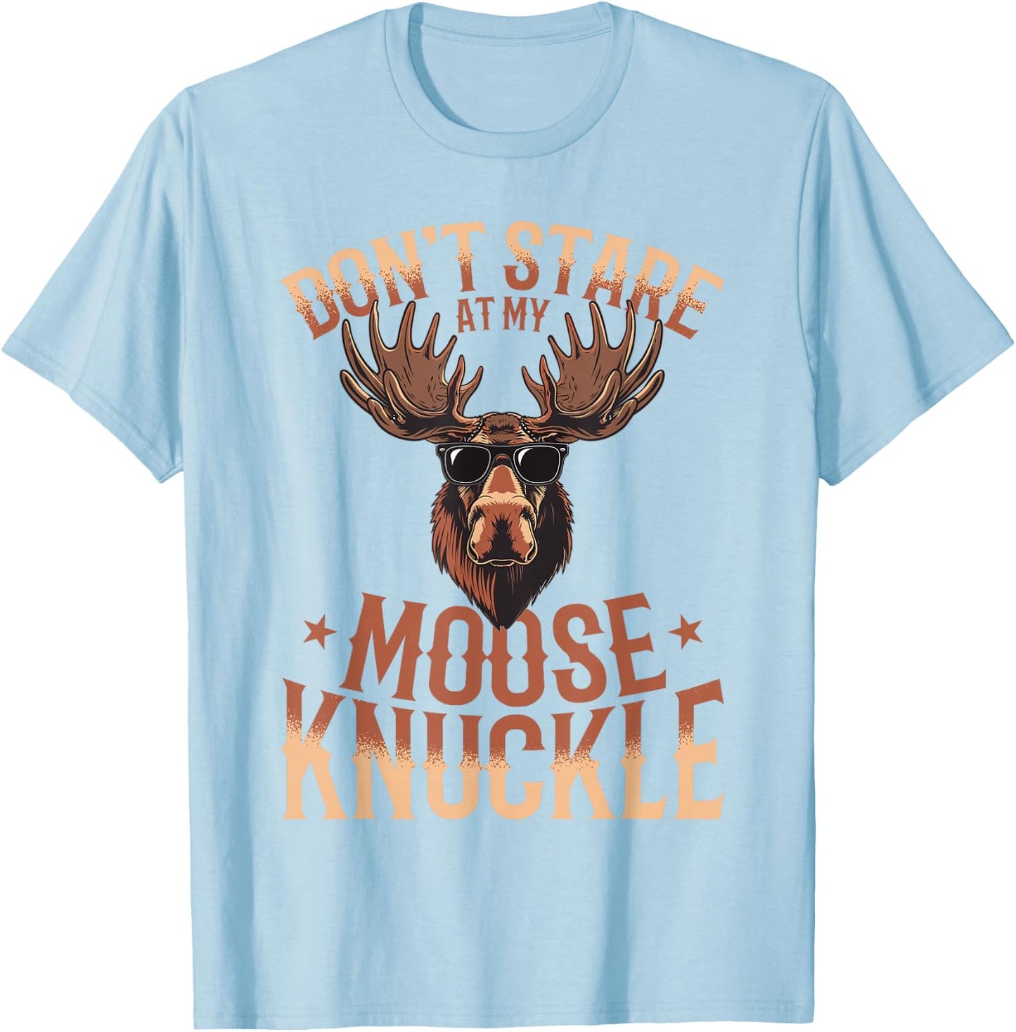 Funny Moose Animal Don't Stare At My Moose Knuckle T-Shirt - T-Shirt | Light Blue