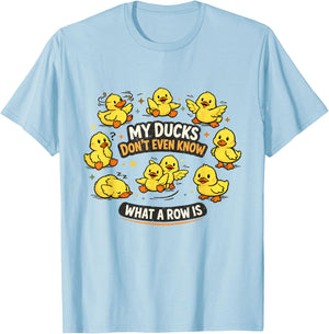 My Ducks Don't Even Know What A Row is Funny Mental Health T-Shirt - T-Shirt | Light Blue