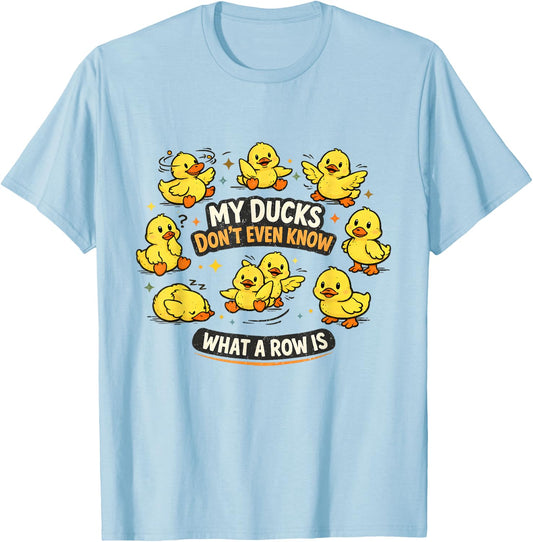 My Ducks Don't Even Know What A Row is Funny Mental Health T-Shirt - T-Shirt | Light Blue