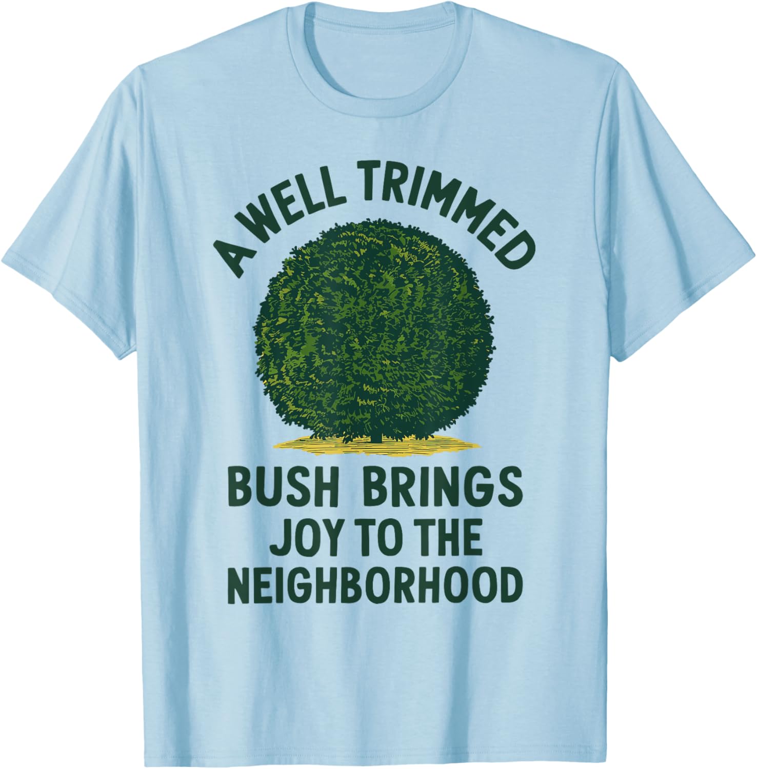 Trimmed Bush Joy, Funny Gardening & Hedge Trimming T-Shirt - T-Shirt | Light Blue