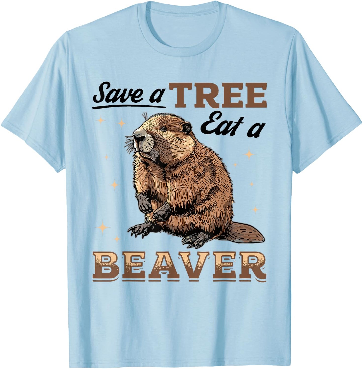 Funny Beaver Animal Save a Tree Eat a Beaver T-Shirt - T-Shirt | Light Blue
