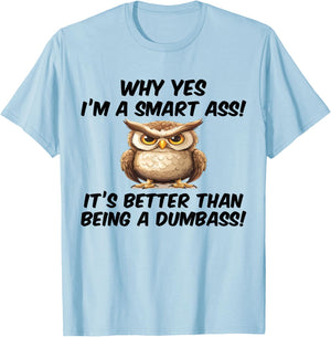 Why yes I'm a smart ass it's better than being dumbass T-Shirt - T-Shirt | Light Blue