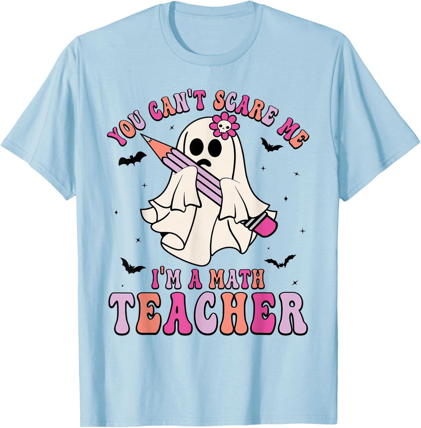 Funny You Can't Scare Me I'm A Math Teacher Halloween Ghost T-Shirt - T-Shirt | Light Blue