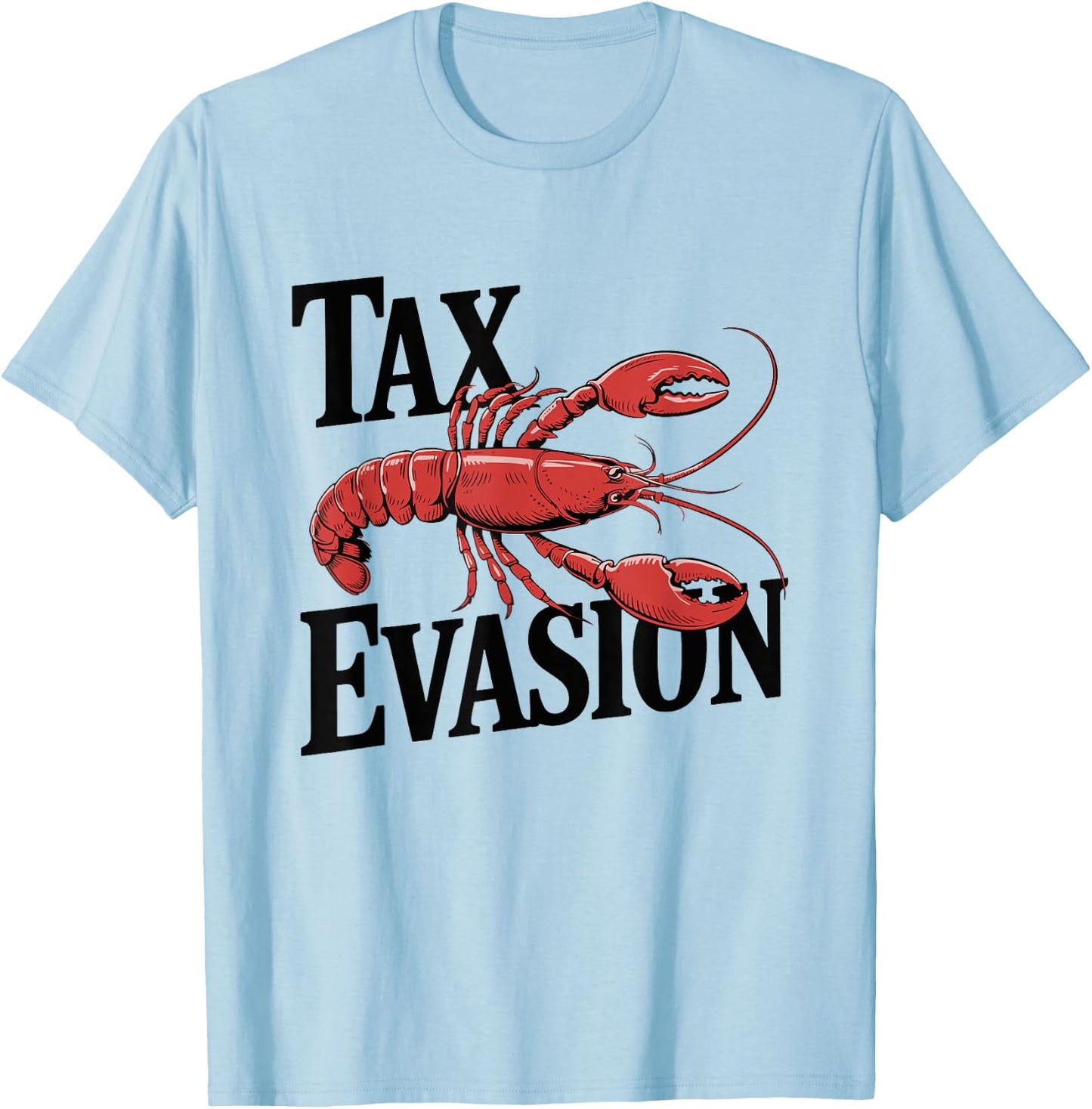 Tax Evasion Lobster Funny Sarcasm T-Shirt - T-Shirt | Light Blue