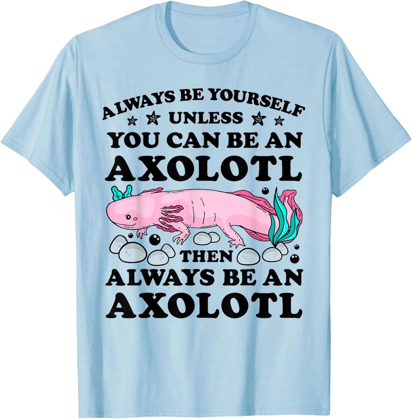 Always Be Yourself Unless You Can Be An Axoltl Boys Girls T-Shirt - T-Shirt | Light Blue