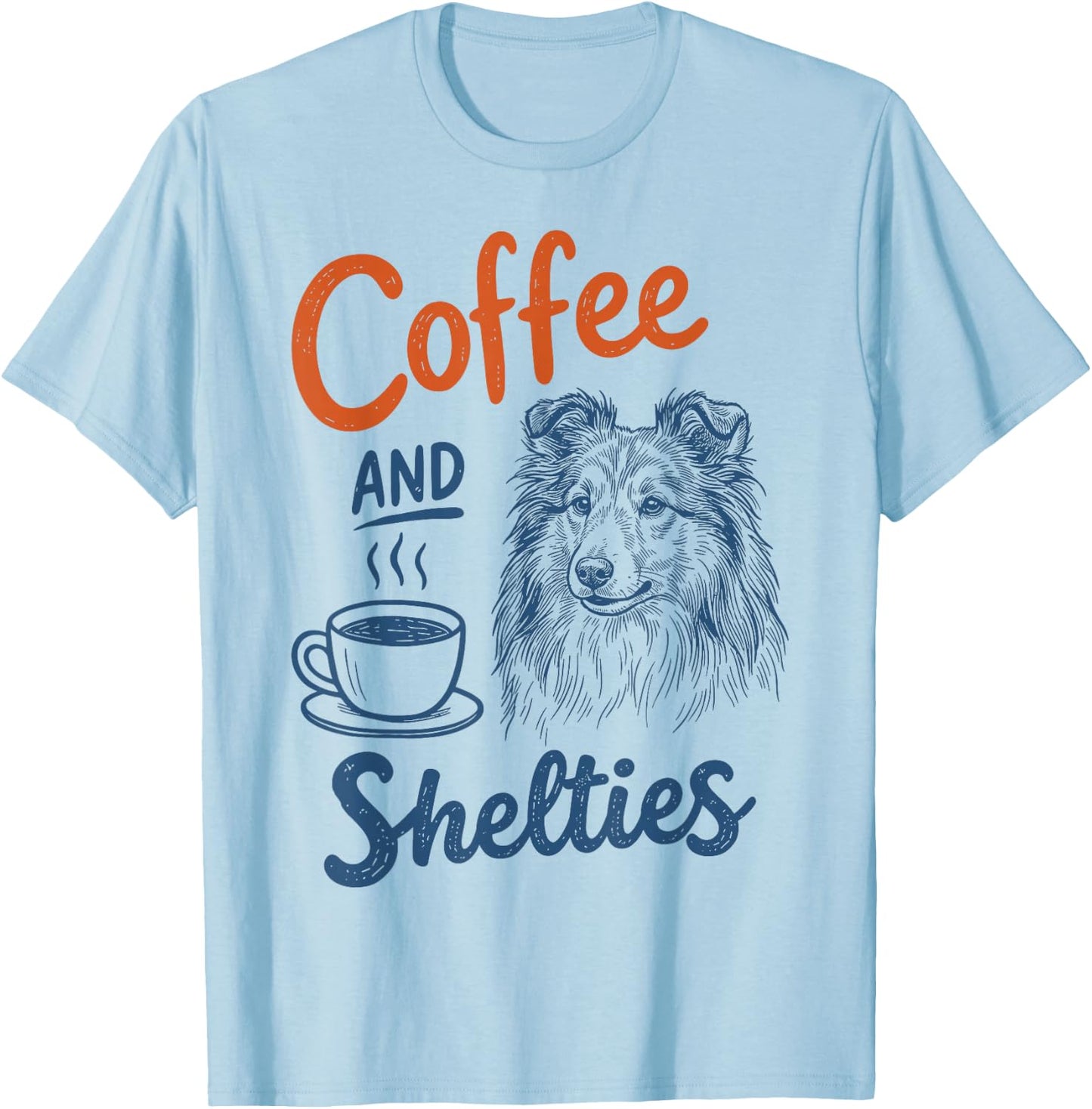 Coffee and Shetland Sheepdog Dog Owner Mom Dad Sheltie Lover T-Shirt - T-Shirt | Light Blue