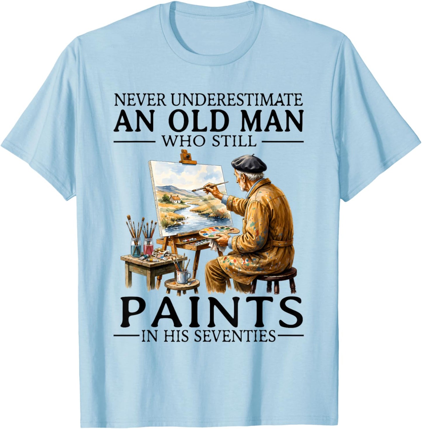 Never Underestimate an Old Man Still Paints in His Seventies T-Shirt - T-Shirt | Light Blue