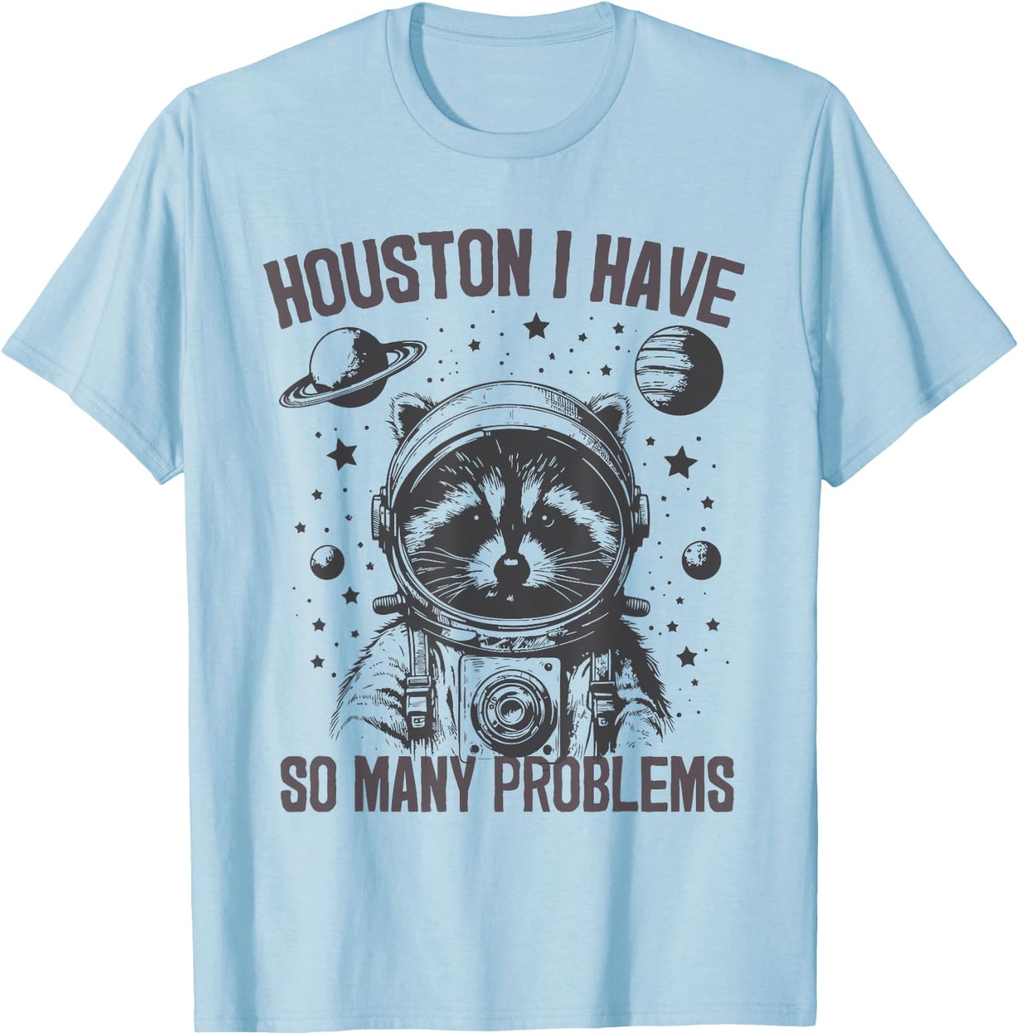Housten I Have So Many Problems Raccoon Astronaut Funny , gray T-Shirt - T-Shirt | Light Blue