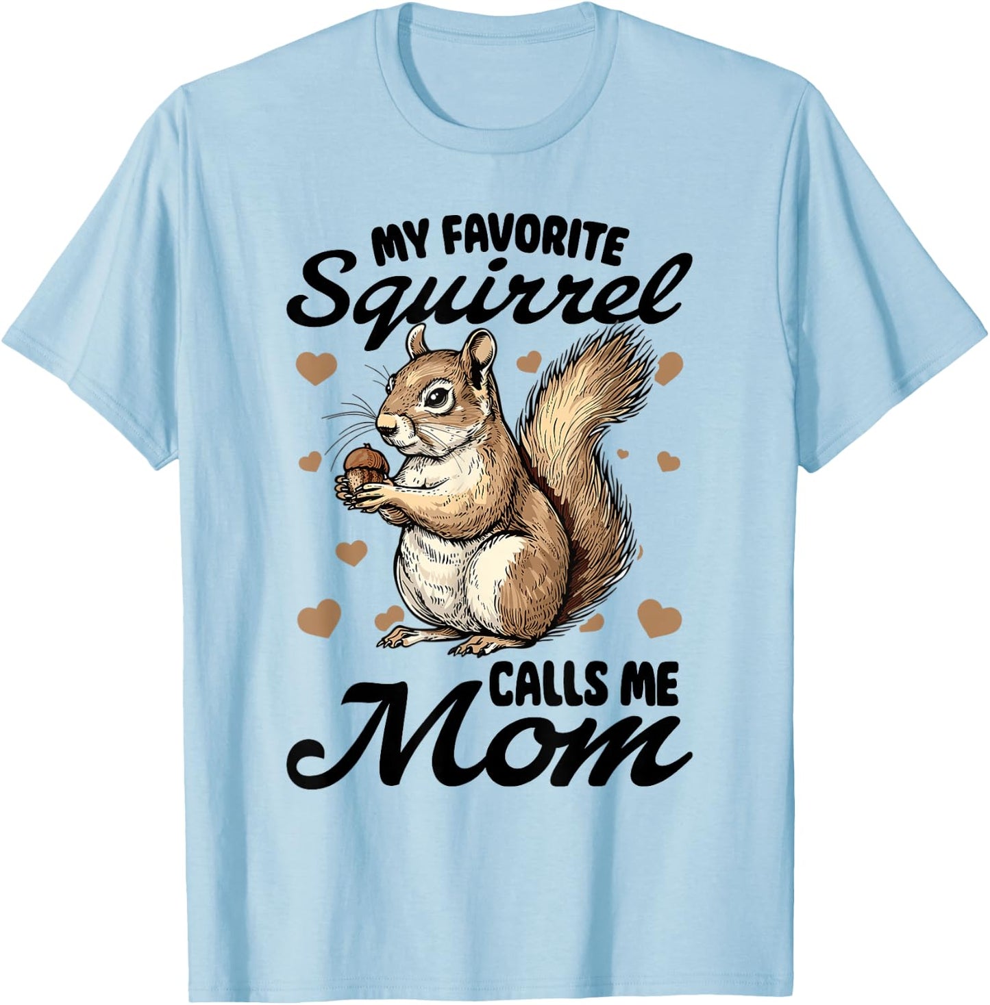 Funny Squirrel Animal My Favorite Squirrel Calls Me Mom T-Shirt - T-Shirt | Light Blue