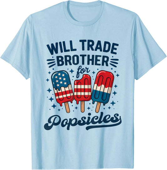Will Trade Brother For Popsicles Girls Boys Kids 4th of July T-Shirt - T-Shirt | Light Blue