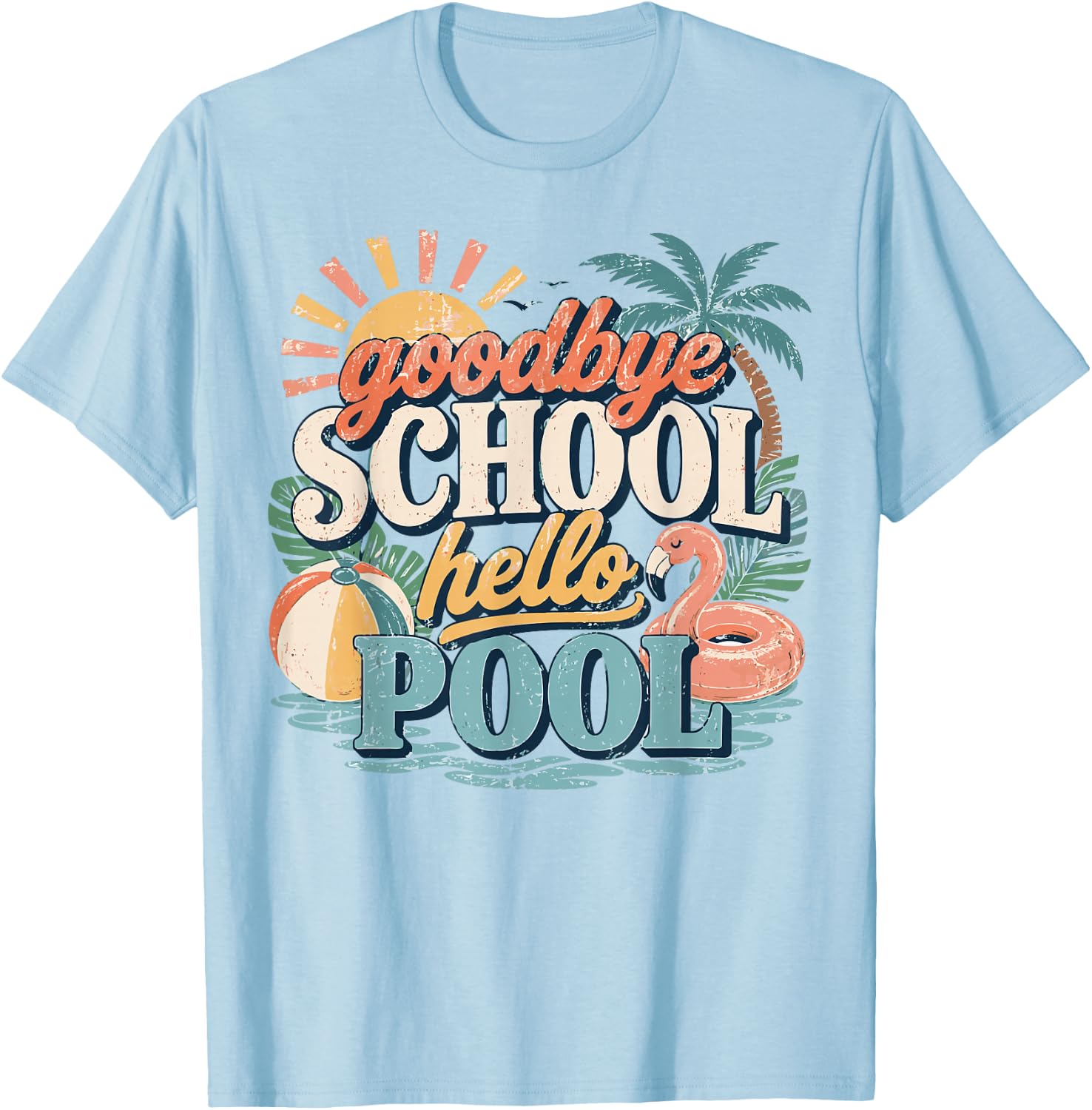 Goodbye School Hello Pool Last Day of School Summer Teacher T-Shirt - T-Shirt | Light Blue