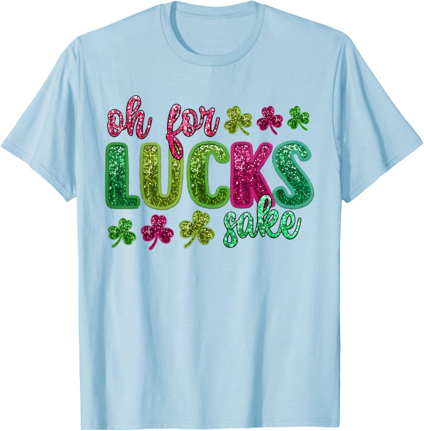 St Patrick's Funny Oh For Lucks Sake Clover Printed T-Shirt - T-Shirt | Light Blue