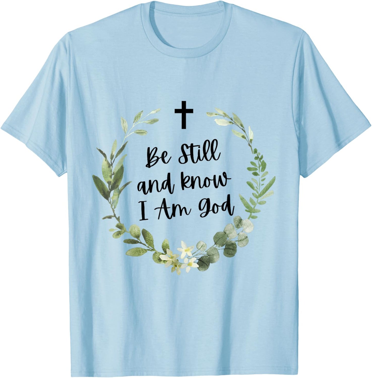 Be Still & Know That I Am God Psalm Christian Bible Verse T-Shirt - T-Shirt | Light Blue
