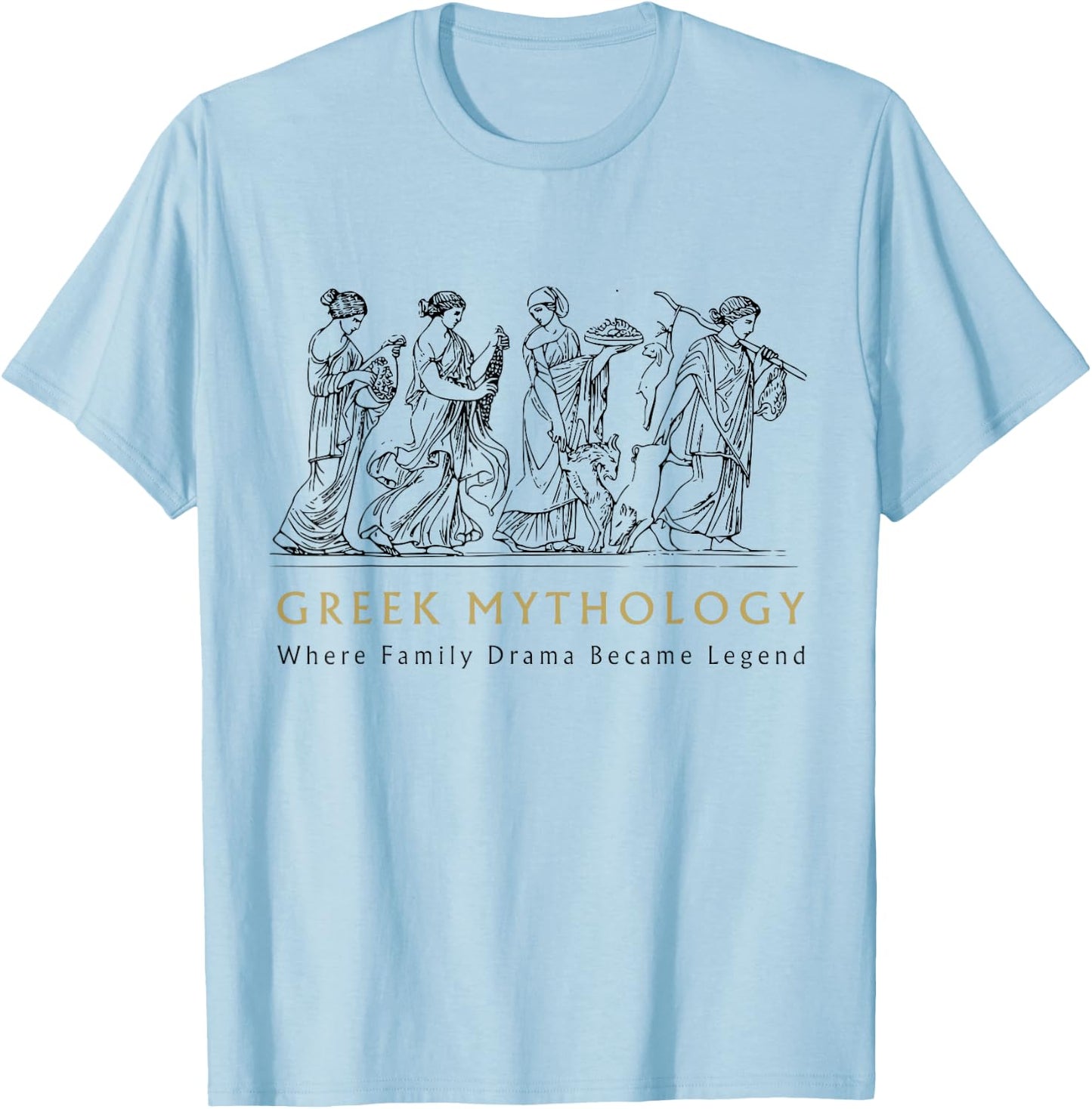 Funny Greek Mythology Where Family Drama Became Legend T-Shirt - T-Shirt | Light Blue