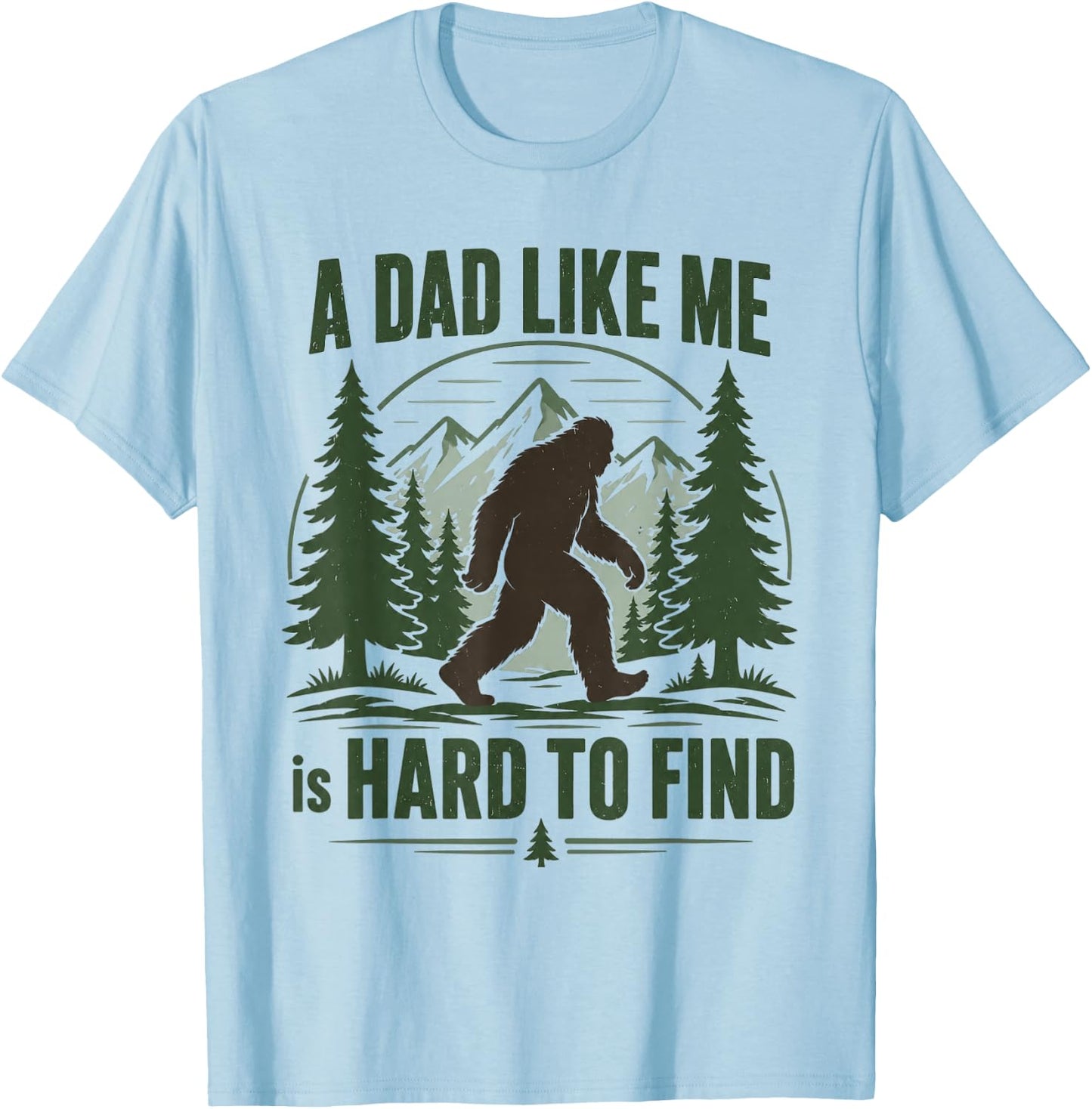 A Dad Like Me is Hard to Find Bigfoot Humor T-Shirt - T-Shirt | Light Blue