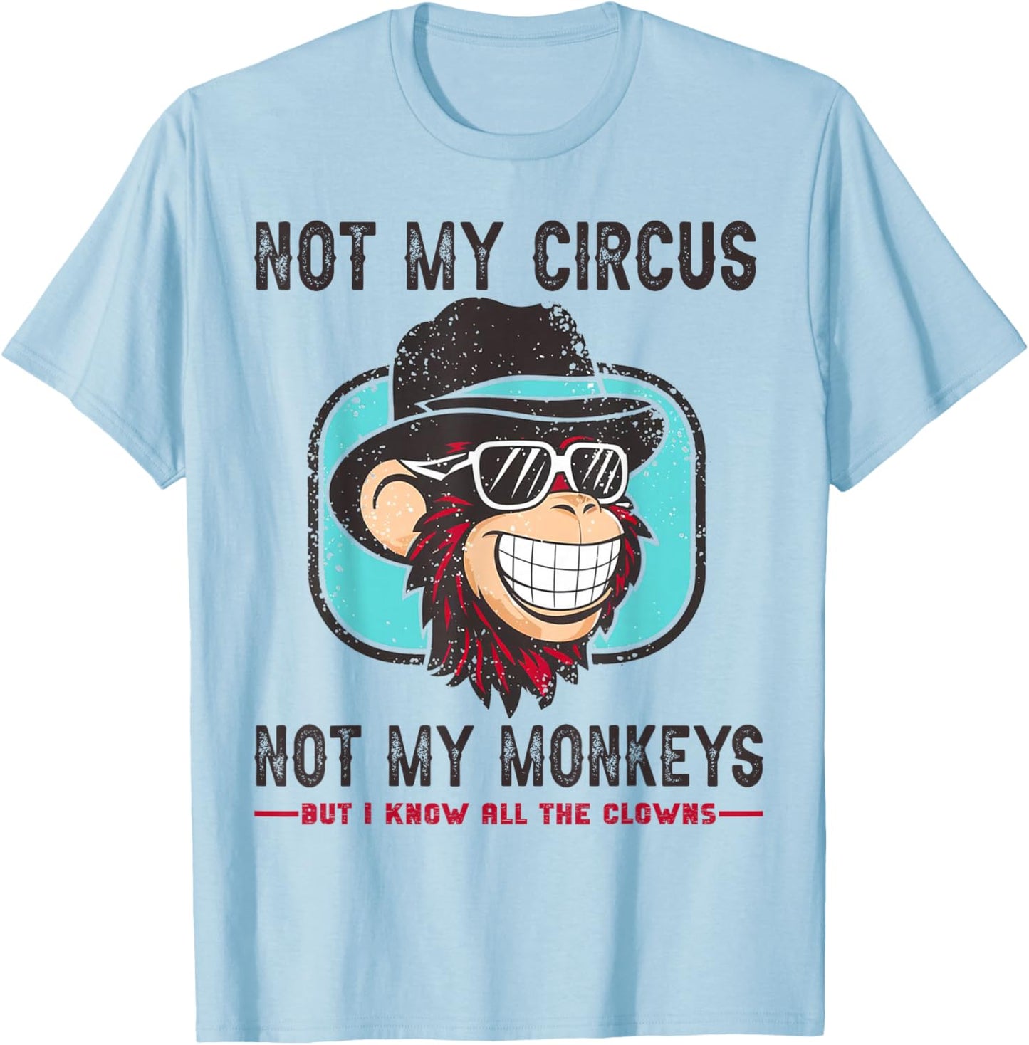 Not My Circus Not My Monkeys But I Know All The Clowns Men T-Shirt - T-Shirt | Light Blue